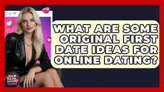 What Are Some Original First Date Ideas For Online Dating? - Your Online Dating Guru