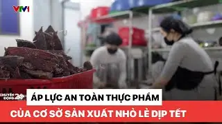Áp lực An toàn thực phẩm của cơ sở sản xuất nhỏ lẻ dịp Tết