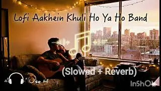 Lofi (Slowed+Reverb) |Aankhein Khuli Ho Ya Ho Band| Mohabbatein | Shah Rukh Khan | Aishwarya Rai |