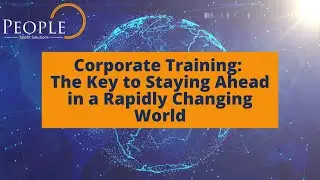 Corporate Training: The Key to Staying Ahead in a Rapidly Changing World