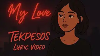 Tekpesos &ndash; &ldquo;My Love&rdquo; (Lyric Video)