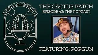 The Cactus Patch EP. 42: The Popcast FEAT: Popgun