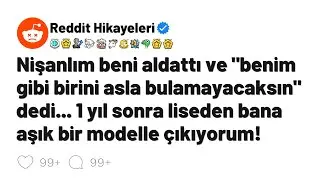 Nişanlım beni aldattı ve benim gibi birini asla bulamayacaksın dedi... 1 yıl sonra liseden aşık...