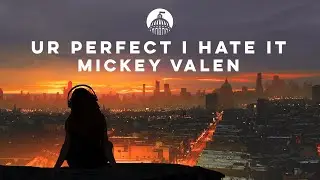Mickey Valen - Ur Perfect I Hate It (Ft. Emilia Ali) [Lenno Remix]