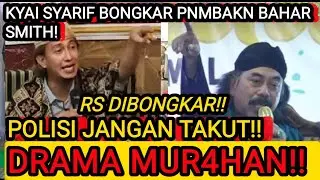 AMBYAR!! KYAI SYARIF BONGKAR PNMBAKN BAHAR SMITH! RS DIUNGKAP! DRAMA MURAHAN!