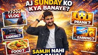 Content Creator 🤯Ki Sabse Badi Problem,Aaj Sunday Hai Samajh Nahi Aa Raha Kya Banaye 😳 upload kya..?