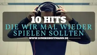 10 Hits die wir unbedingt mal wieder spielen sollten | DJ Tipps