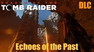 Shadow of the Tomb Raider | Echoes Of The Past - Location & Walkthrough DLC (PC)