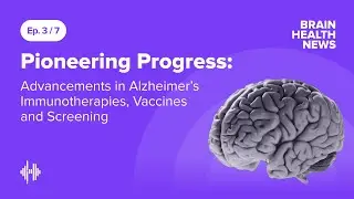 Ep03: Pioneering Progress: Advancements in Alzheimer&rsquo;s Immunotherapies, Vaccines, and Screening