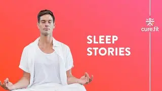 Sleep Stories by Mind Fit | Calm Sleep | Guided Meditation | Mind Fit | CureFit