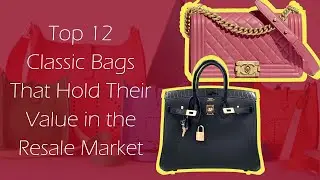 Top 12 Classic Bags That Hold Their Value in the Resale Market