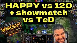 120 vs Happy - final of TeD Cup 8 + Showmatch vs TeD - Warcraft 3