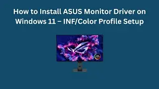 Как установить драйвер монитора ASUS в Windows 11 &mdash; настройка INF/цветового профиля