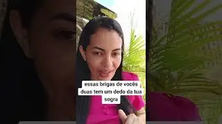 Essas brigas tem um dedo da tua sogra