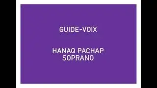 Hanaq Pachap Kusikuynin – Guide-Voix Soprano