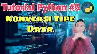 Tutorial Python #5 : Konversi Tipe Data | Casting Tipe Data di Python | Belajar Pemrograman Python