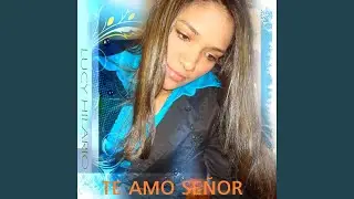 Te Amo Señor