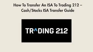 How To Transfer An ISA To Trading 212 &ndash; Cash/Stocks ISA Transfer Guide
