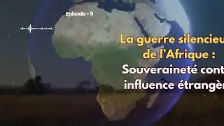 La guerre silencieuse de l&rsquo;Afrique  Souverainet&eacute; contre influence &eacute;trang&egrave;re