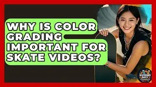 Why Is Color Grading Important For Skate Videos? - Skateboard Daily