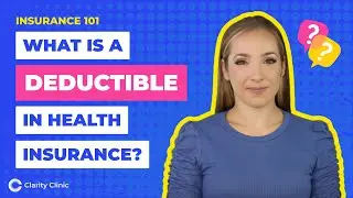 What is a Deductible in Health Insurance? | Clarity Clinic Explains