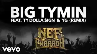 Nef The Pharaoh - Big Tymin (Remix) (Audio) ft. Ty Dolla Sign & YG