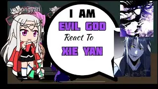 I am evil god react to xie yan