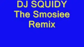DJ SQUIDY - The Smosiee Remix