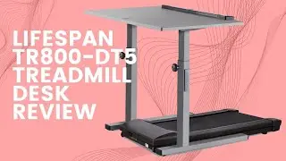 LifeSpan TR800 DT5 Treadmill Desk Review