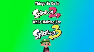 More Things To Do While Waiting For Splatoon 3