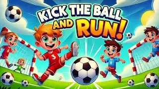 Kick the Ball and Run | Fun Kids' Football Song | Play, Sing & Enjoy | Nursery Rhymes - Kid's Song