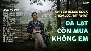 ĐÀ LẠT CÒN MƯA KHÔNG EM | NHẠC ROCK BUỒN HOT TIKTOK 2026 | CÓ CON ĐƯỜNG ANH CHƯA ĐI LẠI LẦN HAI