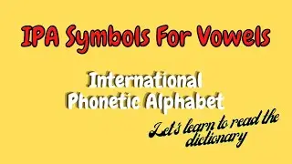 IPA Symbols For Vowels/ International Phonetic Alphabet