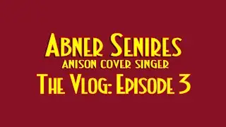 ANISON COVERS: THE VLOG - EPISODE #3