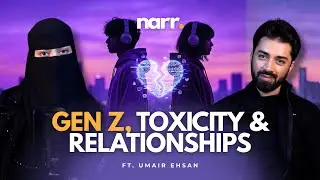 Gen Z, Red Flags & Emotional Damage ft. Umair&nbsp;Ehsan&nbsp;|&nbsp;Narr