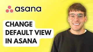 How to Change Default View in Asana [2026 Full Guide]