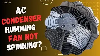 AC Condenser Humming Fan Not Spinning?