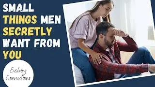7 THINGS Men WANT From A Woman But WON'T Ask