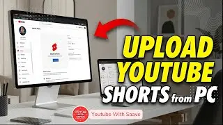 Upload YouTube Shorts from PC in Minutes (No Mobile Needed!) | YouTube With Saave