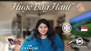 Huge Bag Haul from USA,UAE and Singapore | Coach,Michael Kors, Tory Burch, Charles & Keith