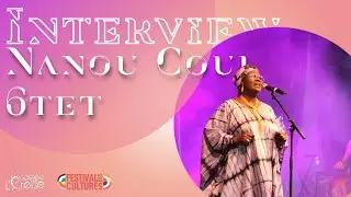 INTERVIEW #9 - Nanou Coul 6tet | Festival des Cultures 2022