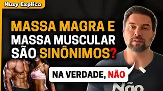 MASSA MAGRA E MASSA MUSCULAR &Eacute; A MESMA COISA? | Muzy Explica