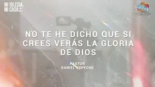 NO TE HE DICHO QUE SI CREES VER&Aacute;S LA GLORIA DE DIOS - Pastor Daniel Espeche