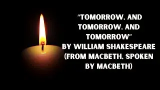 Tomorrow, and tomorrow, and Tomorrow BY WILLIAM SHAKESPEARE Macbeth Soliloquy Read Aloud