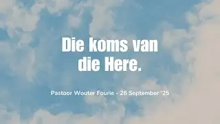 Pastoor Wouter Fourie - Die koms van die Here.