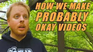How We Make Probably Okay Videos