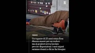Firenze, morto un ragazzo di 25 anni senza fissa dimora: i suoi organi saranno donati