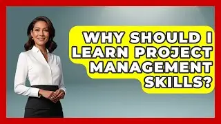 Why Should I Learn Project Management Skills? | The Project Manager Toolkit News
