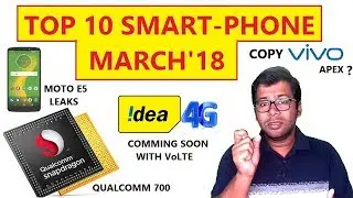 #09 Tech News: Top 10 Smartphone of March'18, Moto E5, E5 Plus, E5 Play, Vivo Apex Copy, Idea VoLTE