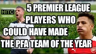 5 Premier League Players Who Could Have Made The PFA Team Of The Year